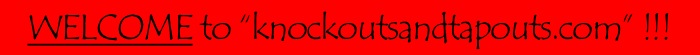 WELCOME to “knockoutsandtapouts.com” !!!